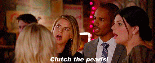 Clutch the pearls! gif